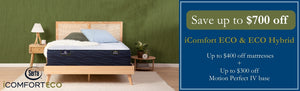   Graphic: save up to $700 off icomfort eco & eco hybrid. Up to $400 off mattresses and up to $300 off motion perfect IV base 